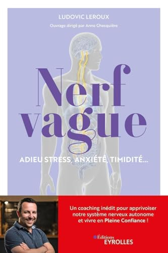 Nerf vague : adieu stress, anxiété, timidité... : un coaching inédit pour apprivoiser notre système 