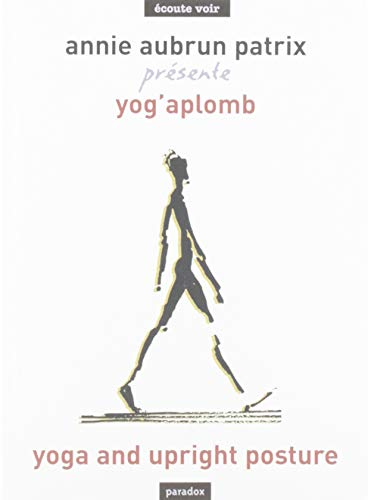 Yoga et aplomb : un yoga au quotidien : les 7 clés du bien-être en 7 chapitres. Yoga and upright pos
