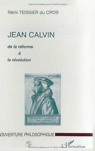 Jean Calvin : de la réforme à la révolution