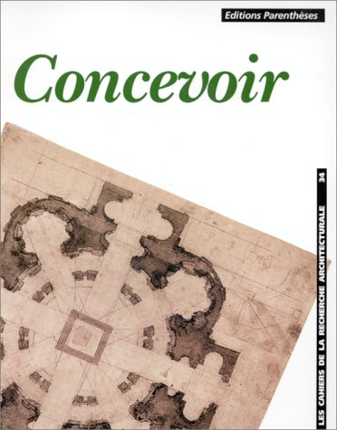 Cahiers de la recherche architecturale (Les), n° 34. Concevoir