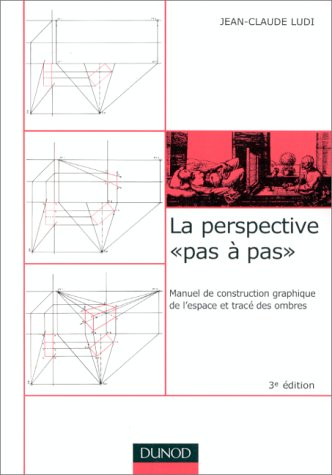 La perspective pas à pas : manuel de construction graphique de l'espace et tracé des ombres