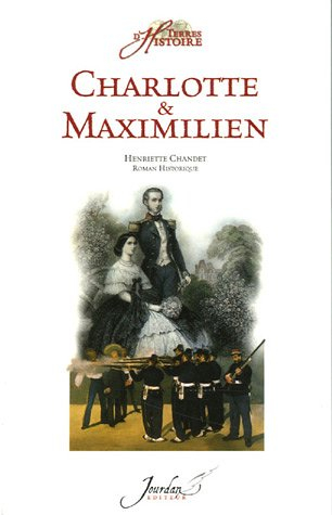 Charlotte et Maximilien : roman historique