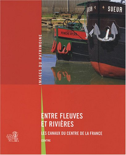 Entre fleuves et rivières : les canaux du centre de la France, Centre