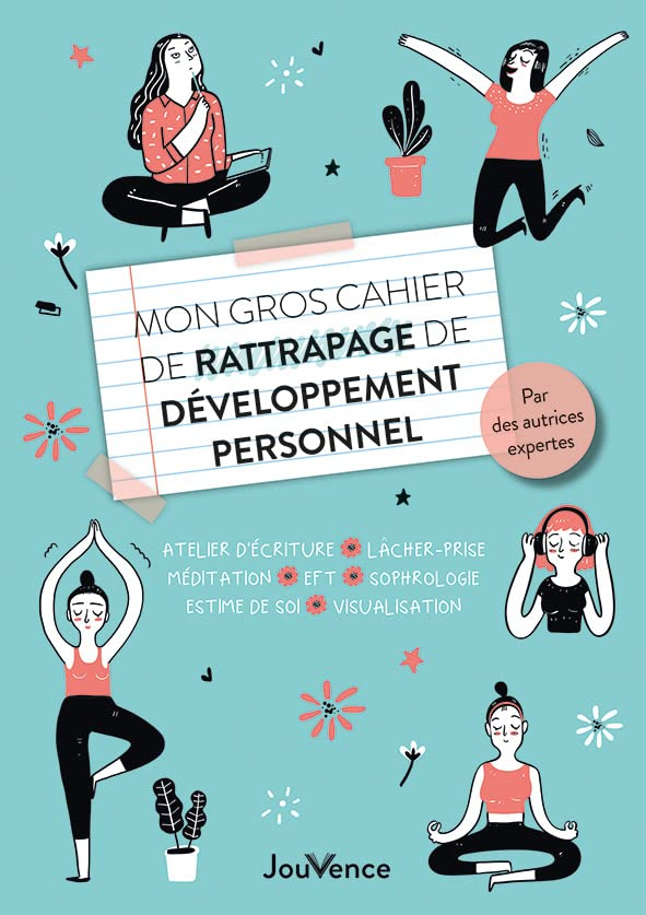 Mon gros cahier de rattrapage de développement personnel : atelier d'écriture, lâcher-prise, méditat