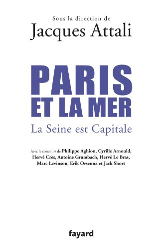 Paris et la mer : la Seine est capitale - jacques attali