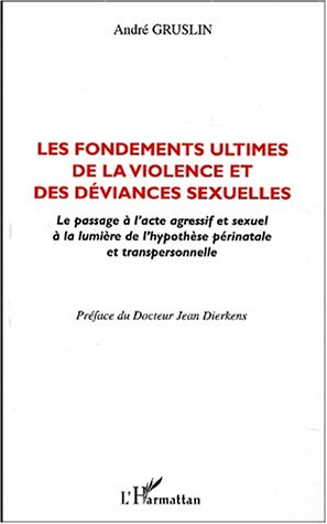 Les fondements ultimes de la violence et des déviances sexuelles : le passage à l'acte agressif et s