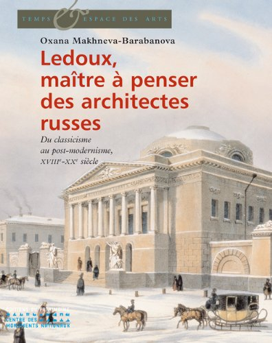 Ledoux, maître à penser des architectures russes : du classicisme au post-modernisme, XVIIIe-XXe siè