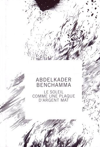 Abdelkader Benchamma : le soleil comme une plaque d'argent mat