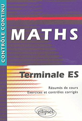 Maths terminale ES : résumés de cours, exercices et contrôles corrigés