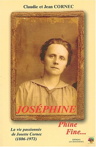 Joséphine, Phine, fine... : la vie passionnée de Josette Cornec (1886-1972)