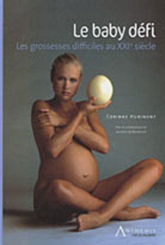 Le baby défi : les grossesses difficiles au XXIe siècle