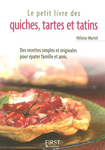 Le petit livre des quiches, tartes et tatins : des recettes simples et originales pour épater famill
