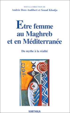 Etre femme au Maghreb et en Méditerranée : du mythe à la réalité