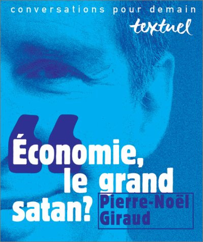 Economie, le grand Satan ? : entretiens avec Philippe Petit