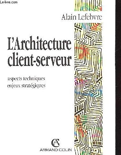 l'architecture client serveur - aspect techniques enjeux et strategique