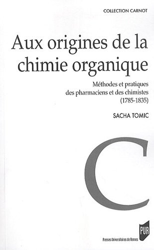 Aux origines de la chimie organique : méthodes et pratiques des pharmaciens et des chimistes (1785-1