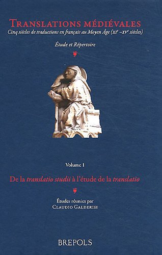Translations médiévales : Volume 1, De la translatio studii à l'étude de la translatio