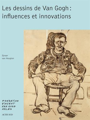 Les dessins de Van Gogh : influences et innovations : exposition, Arles, Fondation Vincent Van Gogh,