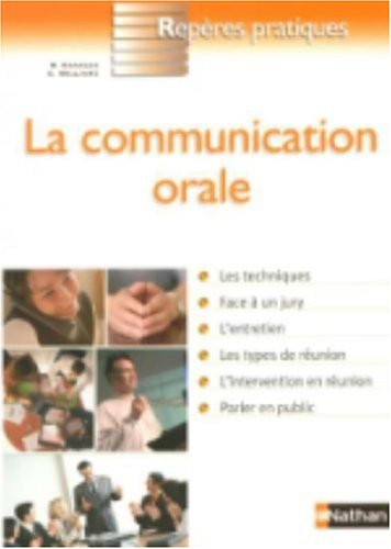 La communication orale : les techniques, face à un jury, l'entretien, les types de réunion, l'interv