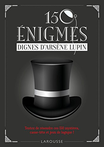 150 énigmes dignes d'Arsène Lupin