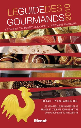Le guide des gourmands 2010 : le carnet d'adresses des chefs et des vrais amateurs : les 1.750 meill
