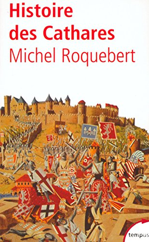 Histoire des cathares : hérésie, croisade, Inquisition du XIe au XIVe siècle - Michel Roquebert