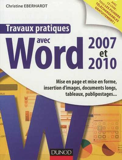 Travaux pratiques avec Word 2007 et 2010 : mise en page et mise en forme, insertion d'images, docume