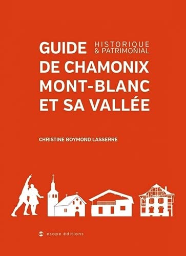 Guide de Chamonix et sa vallée: Historique et patrimonial