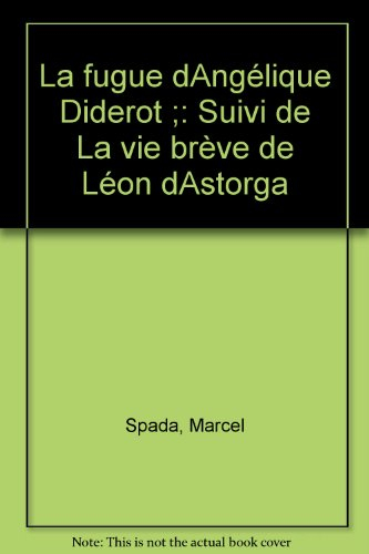 La Fugue d'Angélique Diderot. La Vie brève de Léon d'Astorga