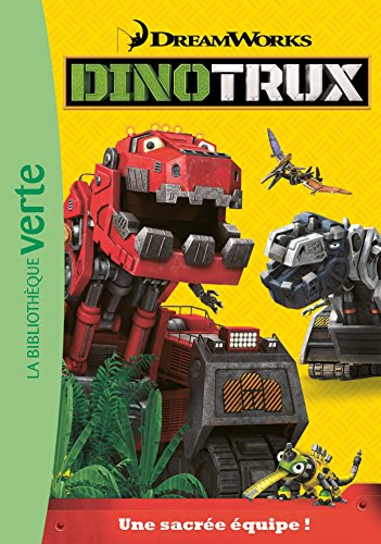 Dinotrux. Vol. 1. Une sacrée équipe !
