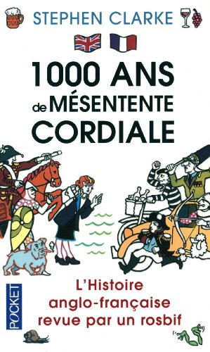 1.000 ans de mésentente cordiale : l'histoire anglo-française revue par un rosbif
