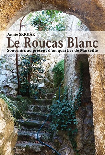 Le Roucas-blanc : souvenirs au présent d'un quartier de Marseille