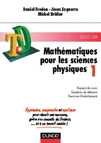 Mathématiques pour les sciences physiques : rappels de cours, questions de réflexion, exercices d'en