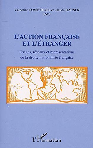 L'Action française et l'étranger : usages, réseaux et représentations de la droite nationaliste fran