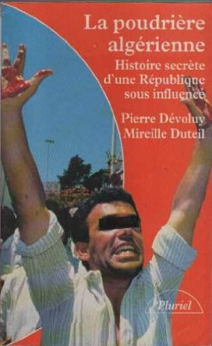 La poudrière algérienne : histoire secrète d'une république sous influence