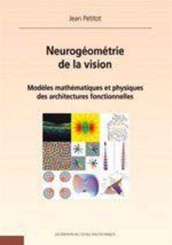 Neurogéométrie de la vision : modèles mathématiques et physiques des architectures fonctionnelles