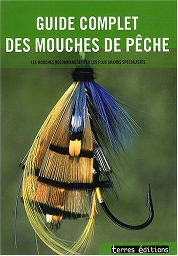 Guide complet des mouches de pêche : les mouches recommandées par les plus grands spécialistes de la
