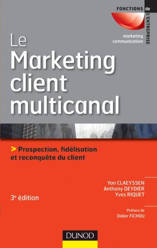 Le marketing client multicanal : prospection, fidélisation et reconquête du client