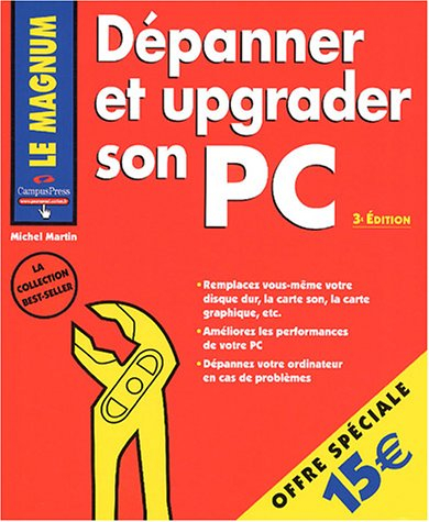 Dépanner et upgrader son PC : remplacez vous-même votre disque dur, la carte son, la carte grahique,