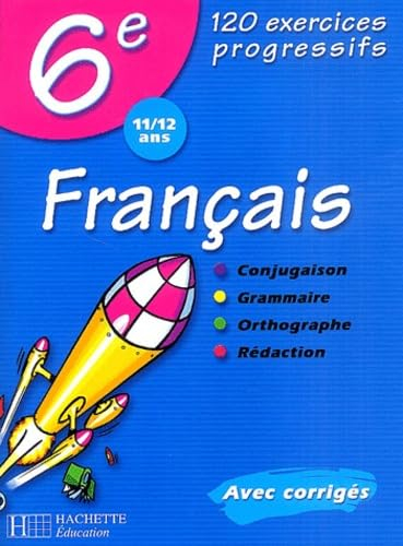 Français 6e, 11-12 ans : 120 exercices progressifs : avec corrigés