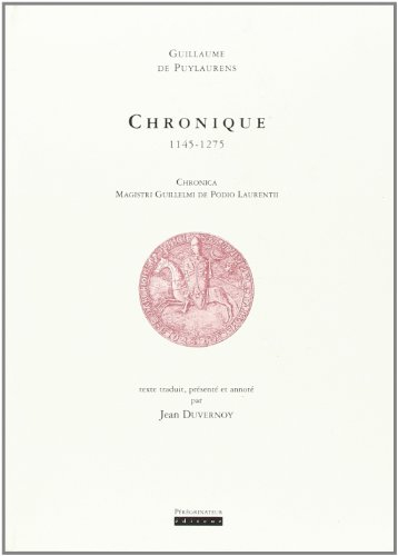 Chronique : 1145-1275. Chronica magistri Guillelmi de Podio Laurentii