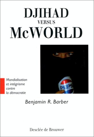 Djihad versus McWorld : mondialisation et intégrisme contre la démocratie