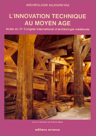 L'innovation technique au Moyen Age : actes du VIe Congrès international d'archéologie médiévale, 5 