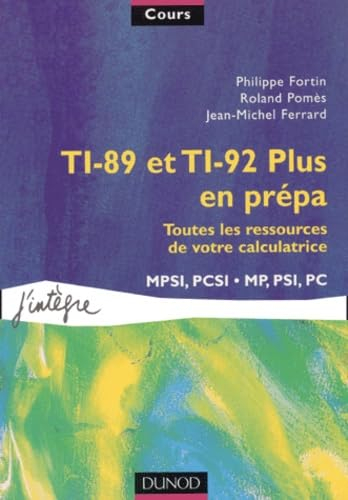 TI-89 et TI-92 Plus en prépa : toutes les ressources de votre calculatrice : MPSI, PCSI, MP, PSI, PC