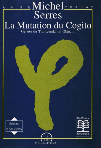 Michel Serres : la mutation du cogito, genèse du transcendantal objectif