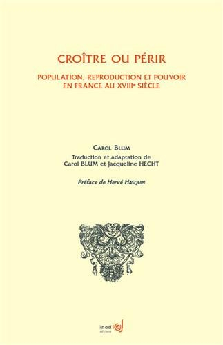 Croître ou périr : population, reproduction et pouvoir en France au XVIIIe siècle