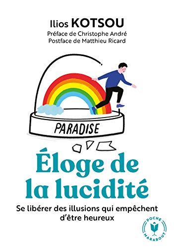 Eloge de la lucidité : se libérer des illusions qui empêchent d'être heureux