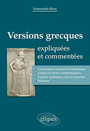 Versions grecques expliquées et commentées : commentaire contextuel et thématique, analyse de formes