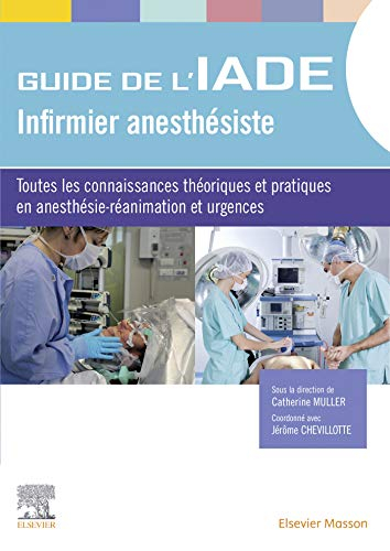 Guide de l'IADE, infirmier anesthésiste : toutes les connaissances théoriques et pratiques en anesth