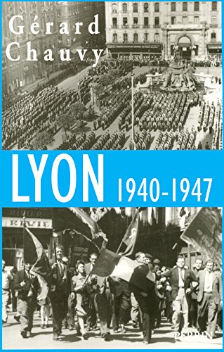 Lyon 1940-1947 : l'Occupation, la Libération, l'épuration